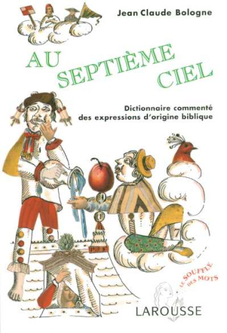 Au septième ciel. Dictionnaire commenté des expressions d'origine biblique
