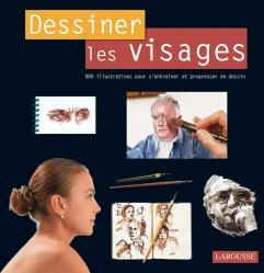 Dessiner les visages. 800 illustrations pour s'entraîner et progresser en dessin