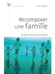 Recomposer une famille. Toi et moi, et tous nos enfants