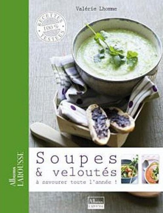 Soupes & veloutés. A savourer toute l'année !