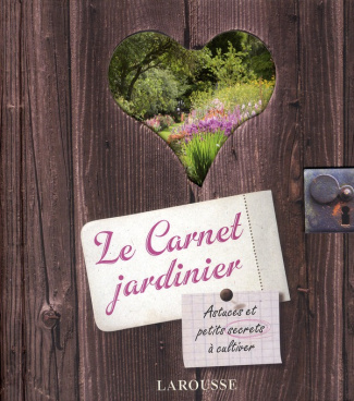 Le Carnet jardinier. Astuces et petits secrets à cultiver
