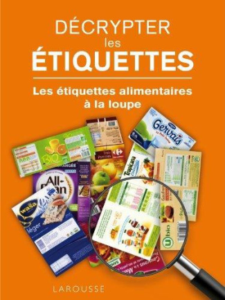 Décrypter les étiquettes. Les étiquettes alimentaires à la loupe