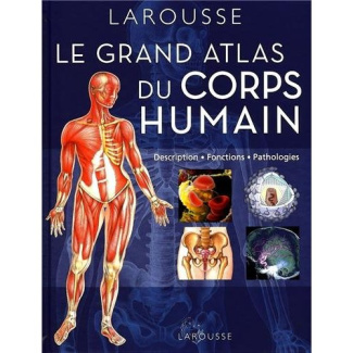 Grand atlas du corps humain. Description, fonctions, pathologies