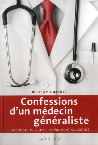 Confessions d'un médecin généraliste / 100 hsitoires vraies, drôles et émouvantes