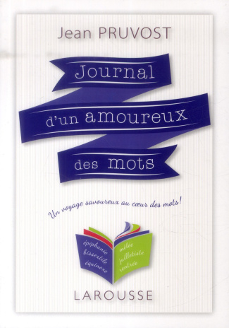 Journal d'un amoureux des mots. Un voyage savoureux au coeur des mots !