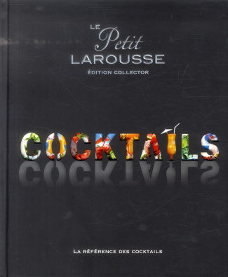 Le Petit Larousse cocktails. Edition collector