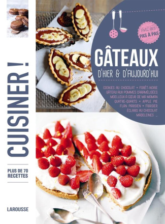 Gâteaux d'hier et d'aujourd'hui. Plus de 70 recettes, avec des pas à pas