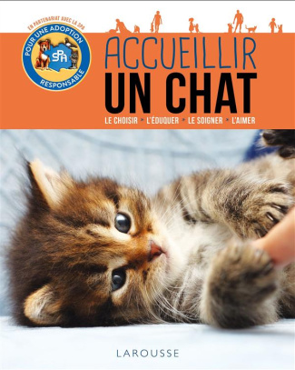 Accueillir un chat. Le choisir, l'éduquer, le soigner, l'aimer