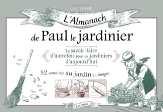 L'almanach de Paul le jardinier. Le savoir-faire d'autrefois pour les jardiniers d'aujourd'hui