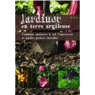Jardiner en terre argileuse. Comment améliorer le sol, l'entretenir et quelles plantes installer