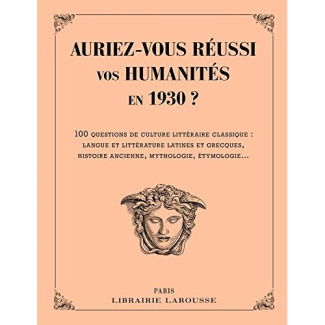 Auriez-vous réussi vos humanités en 1930 ? 100 questions de culture générale classique : langue et l