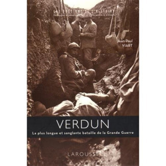 Verdun. La plus longue et sanglante bataille de la Grande Guerre