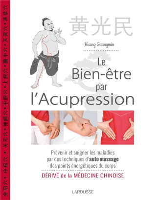 Le bien-être par l'acupression. Prévenir et soigner les maladies par des techniques d'auto massage d