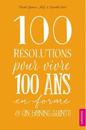 100 Résolutions pour vivre 100 ans en forme et en bonne santé
