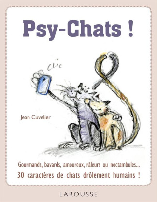 Psy-Chats ! Gourmands, bavards, amoureix, râleurs ou noctambules... 30 caractères de chats drôlement