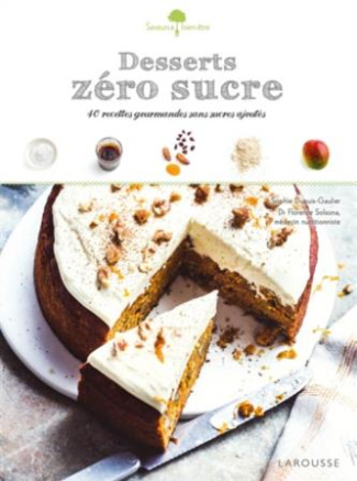 Desserts zéro sucre. 40 recettes gourmandes et sans sucres ajoutés