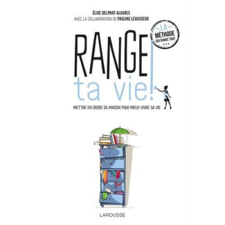 Range ta vie ! Mettre en ordre sa maison pour mieux vivre sa vie