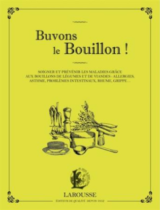 Buvons le bouillon ! Soigner et prévenir les maladies grâce aux bouillons : allergies, asthme, probl