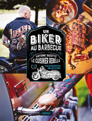 Un biker au barbecue. Antoine Sicotte le cuisinier rebelle - Plus de 60 recettes griées à point