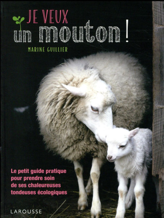 Je veux un mouton ! Le petit guide pratique pour prendre soin de ces chaleureuses tondeuses écologiq