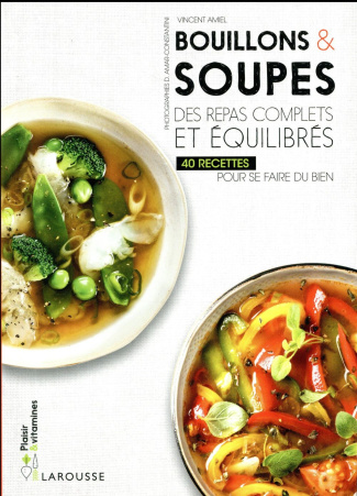 Bouillons & soupes. Des repas complets et équilibrés - 40 recettes pour se faire du bien