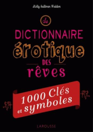 Le dictionnaire érotique des rêves. 1 000 clés et symboles