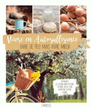 Vivre en autosuffisance. Vivre de peu, mais vivre mieux