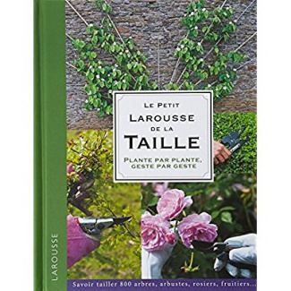 Le petit Larousse de la taille. Plante par plante, geste par geste