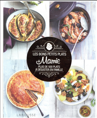 Les bons petits plats de mamie. Plus de 500 plats à déguster en famille