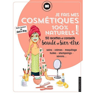 Je fais mes cosmetiques 100 % naturels ! 50 recettes et conseils beauté et bien-être