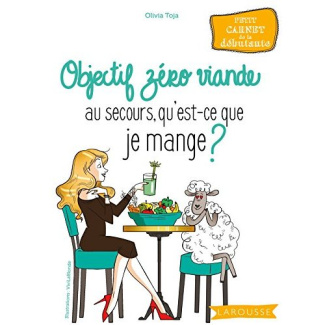 Objectif zéro viande au secours, qu'est ce que je mange ? Petit carnet de la débutante