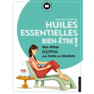 Huiles essentielles bien-être ! Mon réflexe aroma pour toutes les situations
