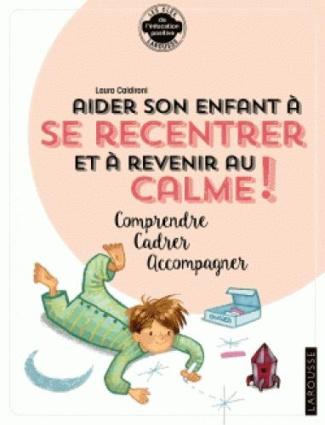 Aider son enfant à se recentrer et à revenir au calme ! Comprendre, cadrer, accompagner