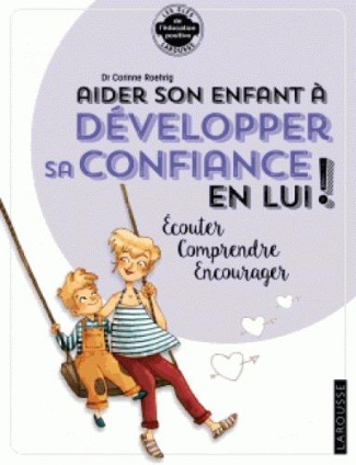 Aider son enfant à développer sa confiance en lui ! Ecouter, comprendre, encourager