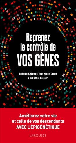 Reprenez le contrôle de vos gènes. Améliorez votre vie et celles de vos descendant avec l'épigénétiq