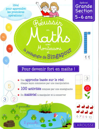 Réussir en maths avec Montessori et la pédagogie de Singapour. Spécial Grande Section 5-6 ans