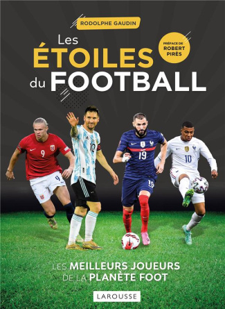 Les étoiles du football. Les meilleurs joueurs de la planète foot