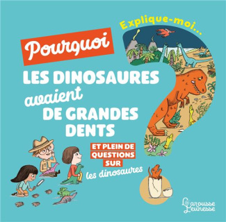 Explique-moi... Pourquoi les dinosaures avaient de grandes dents ? Et plein de questions sur les din