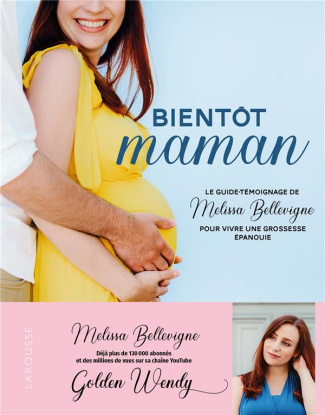 Bientôt maman. Le guide-témoignage de Melissa Bellevigne pour vivre une grossesse épanouie