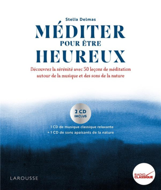 Méditer pour être heureux. Découvrez la sérénité avec 50 leçons de méditation autour de la musique e