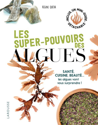 Les super pouvoirs des algues. Santé, cuisine, beauté... les algues vont vous surprendre