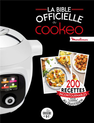 La bible officielle du Cookeo. 200 recettes incontournables pour cuisiner au quotidien