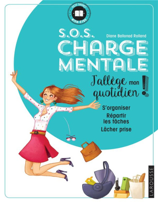 S.O.S charge mentale. J'allège mon quotidien - S'organiser ; Répartir les tâches ; Lâcher-prise