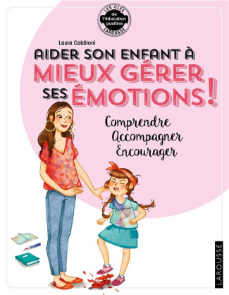 Aider son enfant à mieux gérer ses émotions ! Comprendre, accompagner, canaliser