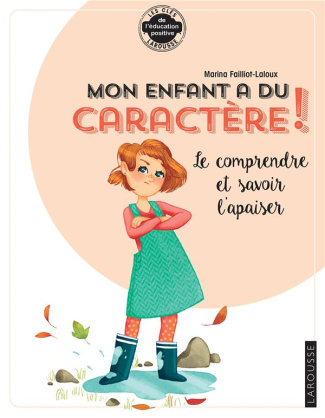 Mon enfant a du caractère ! Le comprendre et savoir l'apaiser