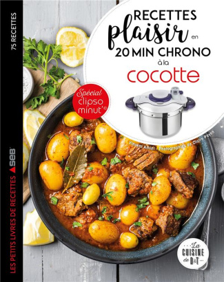 Recettes plaisir en 20 min chrono à la cocotte. 75 recettes