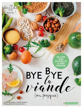 Bye bye la viande (ou presque). Un livre sans culpabilité & sans pression