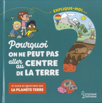 Explique-moi... Pourquoi on ne peut pas aller au centre de la terre ? Et plein de questions sur la p