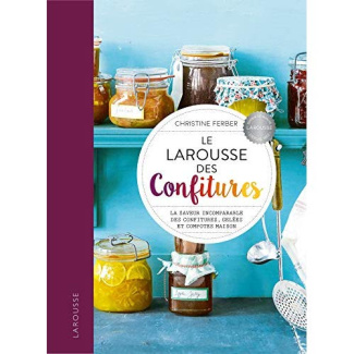 Le Larousse des Confitures. La saveur incomparable des confitures, gelées et compotes maison