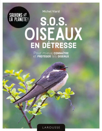S.O.S oiseaux en détresse. Pour mieux connaître et protéger les oiseaux